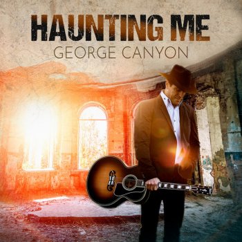 George Canyon Haunting Me