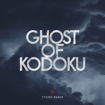 Tycho Ghost of Kodoku (Tycho Remix)