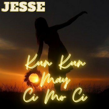 Jesse Kun Kun May Ci Mo Ci