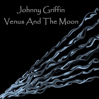 Johnny Griffin Venus and the Moon