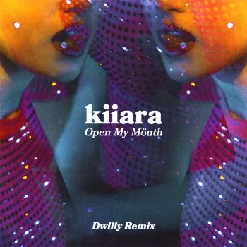 Kiiara Open My Mouth (Dwilly Remix)
