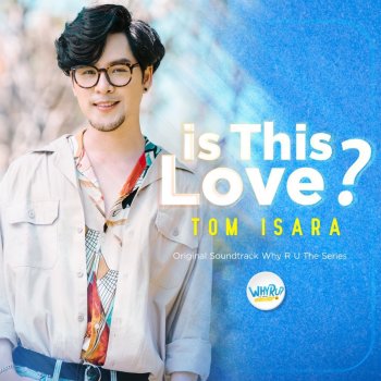 Tom Isara Is This Love? (From "Why R U The Series')