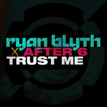Ryan Blyth feat. After 6 Trust Me - Radio Edit