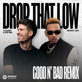 Tujamo feat. Kid Ink & GOOD N’ BAD Drop That Low (When I Dip) [feat. Kid Ink] [GOOD N’ BAD Remix]