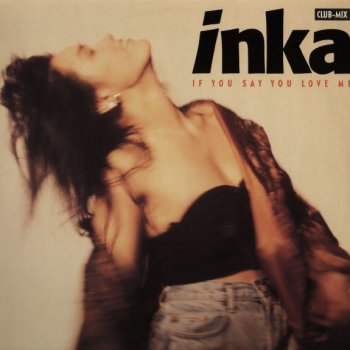 Inka If You Say You Love Me (single mix)