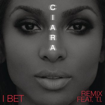 Ciara feat. T.I. I Bet - Remix