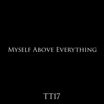 Tt17 Myself Above Everything