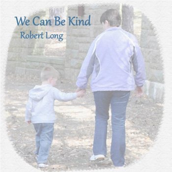 Robert Long We Can Be Kind