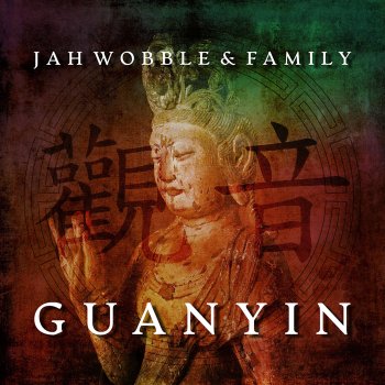Jah Wobble Guanyin