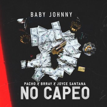 Baby Johnny feat. Pacho, Brray & Joyce Santana No Capeo (feat. Pacho, Brray & Joyce Santana)