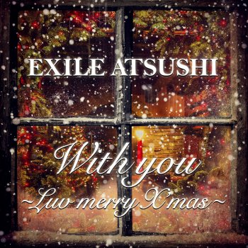 EXILE ATSUSHI With you ~Luv merry X'mas~