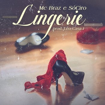 SóCIRO feat. MC Braz & Léo Casa 1 Lingerie