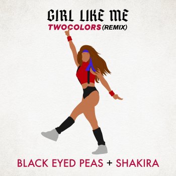 Black Eyed Peas feat. Shakira & twocolors GIRL LIKE ME - twocolors extended