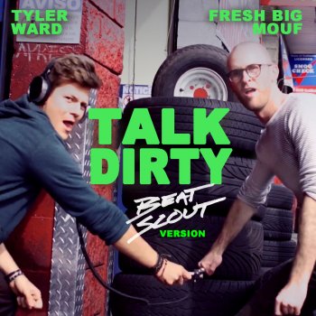 Tyler Ward & Fresh Big Mouf Talk Dirty