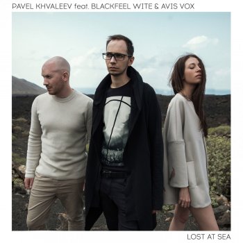 Pavel Khvaleev feat. Blackfeel Wite & Avis Vox Lost at Sea (Nevelskiy Remix)