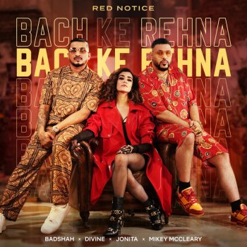 Badshah feat. DIVINE, Jonita Gandhi & Mikey McCleary Bach Ke Rehna (Red Notice)