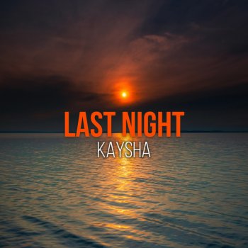 Kaysha Last Night