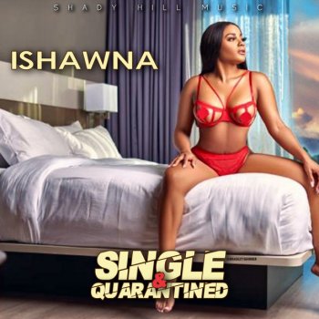 Ishawna Single & Quarantined