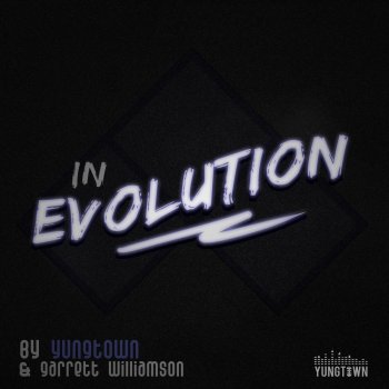 Yungtown feat. Garrett Williamson In Evolution