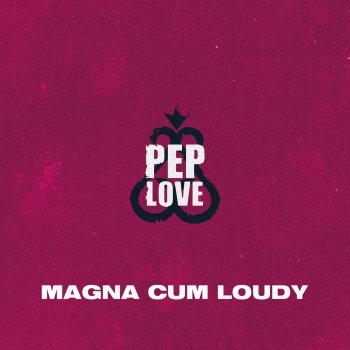 Pep Love Magna Cum Loudy