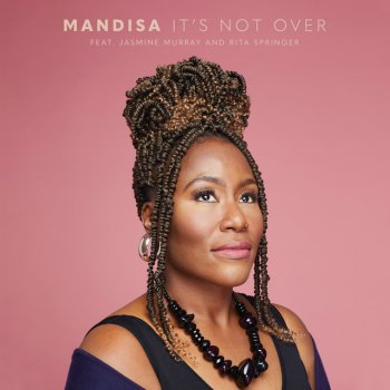 Mandisa feat. Jasmine Murray & Rita Springer It's Not Over (feat. Jasmine Murray & Rita Springer)