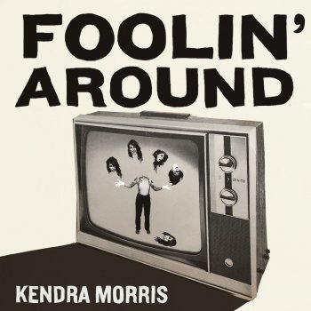 Kendra Morris Foolin' Around