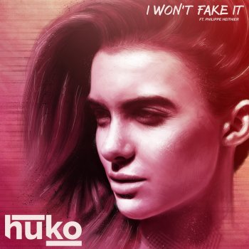 Huko feat. Philippe Heithier I Won't Fake It