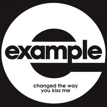 Example Changed the Way You Kiss Me - Radio Edit