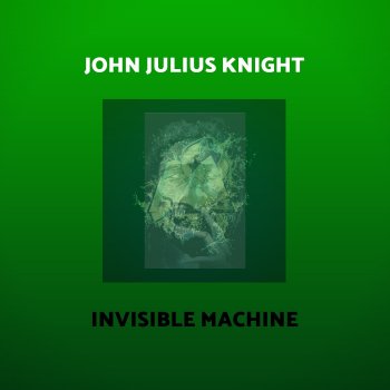 John Julius Knight Invisible Machine (John Julius Knight Remix)