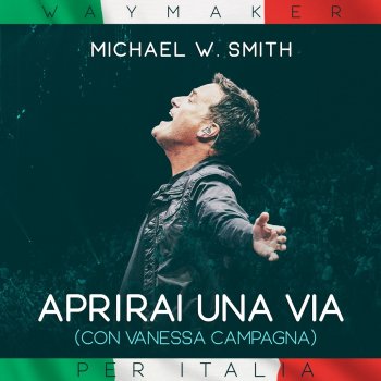 Michael W. Smith feat. Vanessa Campagna Aprirai Una Via (Way Maker)