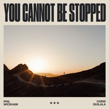 Phil Wickham feat. Chris Quilala You Cannot Be Stopped