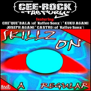 Cee-Rock "The Fury" Skillz on a Regular (feat. Che-Que-Bala, Kuku Agami, Joseph Agami & Castro)