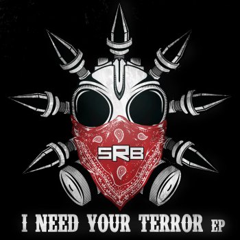 SRB I Need Your Terror