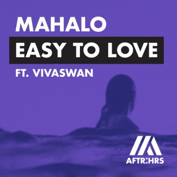 Mahalo feat. Vivaswan Easy To Love (feat. Vivaswan)