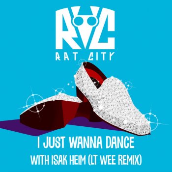 Rat City feat. Isak Heim & Lt Wee I Just Wanna Dance - Lt Wee Remix