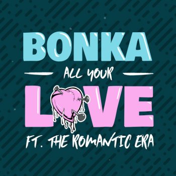 Bonka feat. The Romantic Era & Kyro All Your Love (feat. The Romantic Era) [Kyro Remix]