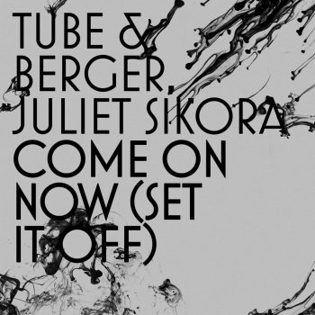Tube & Berger feat. Juliet Sikora Come On Now (Set It Off) (Weiss Remix)