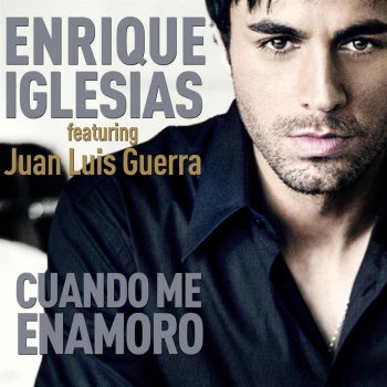 Enrique Iglesias feat. Juan Luis Guerra Cuando Me Enamoro