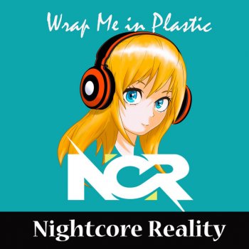 Nightcore Reality Wrap Me in Plastic
