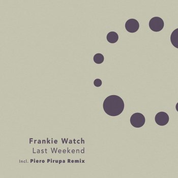 Frankie Watch Last Weekend (Piero Pirupa)