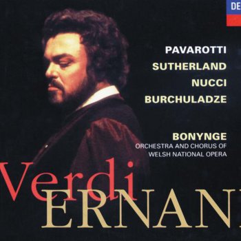 Luciano Pavarotti feat. Chorus of the Welsh National Opera, Orchestra of the Welsh National Opera & Richard Bonynge Ernani: Mercé, diletti amici ...Come rugiada al cespite