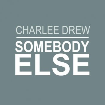 Charlee Drew Somebody Else