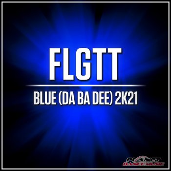 FLGTT Blue (Da Ba Dee) 2K21 - Extended Mix