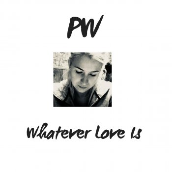 PW Whatever Love Is