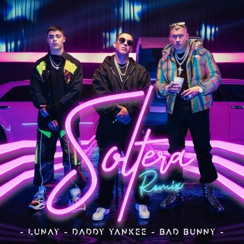 Lunay feat. Daddy Yankee & Bad Bunny Soltera - Remix