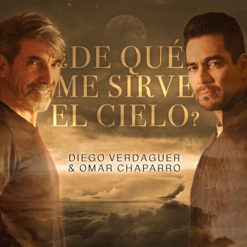 Diego Verdaguer feat. Omar Chaparro ¿De Qué Me Sirve El Cielo?