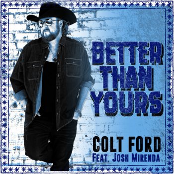 Colt Ford feat. Josh Mirenda Better Than Yours