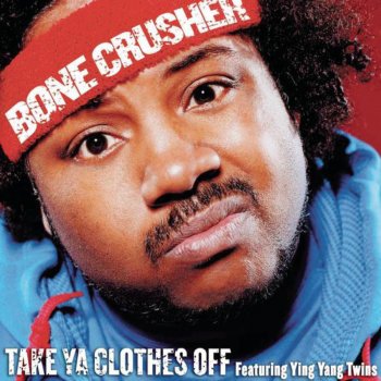 Bone Crusher Take Ya Clothes Off (Club Mix)
