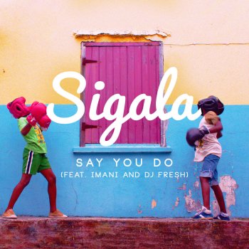 Sigala, Imani Williams & DJ Fresh Say You Do - Extended Mix
