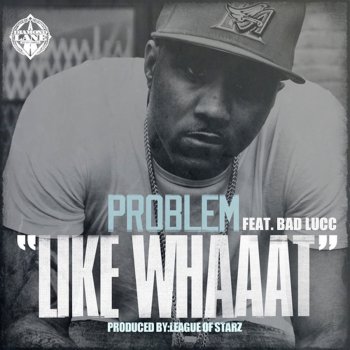 Problem Like Whaaat (feat. Bad Lucc)